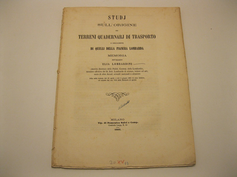 Studj sull'origine dei terreni quadernarj di trasporto e specialmente di quelli della pianura lombarda. Memoria dell'ing. Elia Lombardini... letta nelle tornate del 18 aprile e del 6 giugno 1861 di esso istituto ed estratte dal vol. VIII delle...